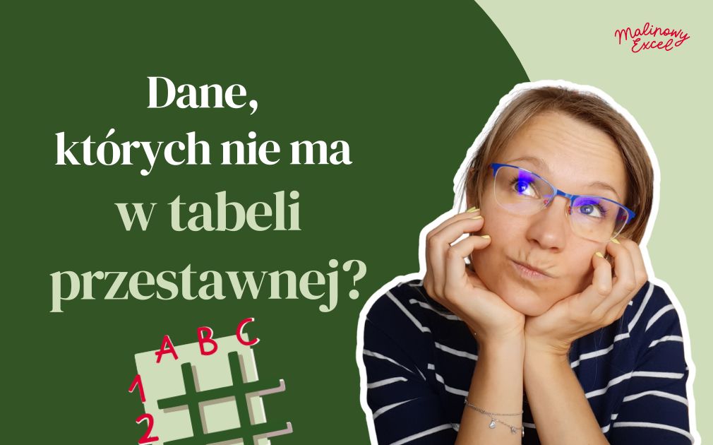 Tabela przestawna pokazuje w filtrach elementy usunięte ze źródła danych!